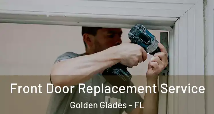  Front Door Replacement Service Golden Glades - FL