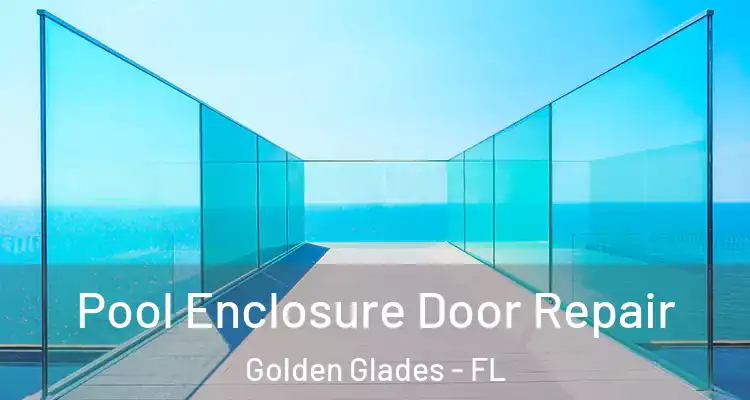  Pool Enclosure Door Repair Golden Glades - FL