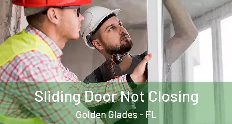  Sliding Door Not Closing Golden Glades - FL