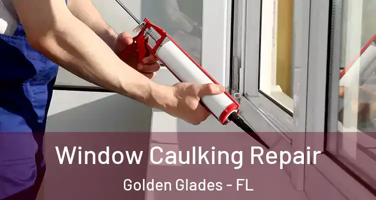  Window Caulking Repair Golden Glades - FL