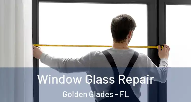  Window Glass Repair Golden Glades - FL
